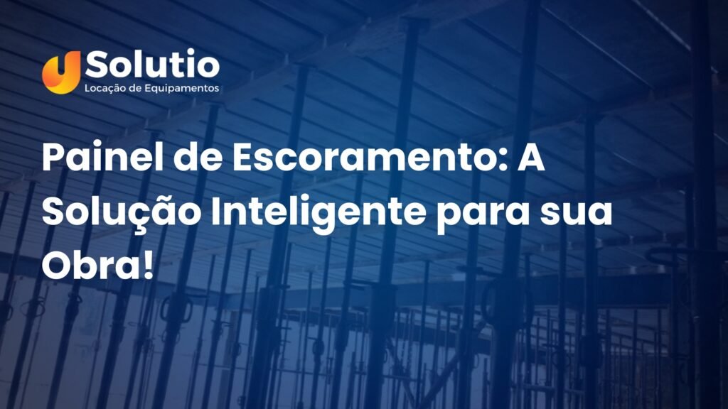 Escoramentos - Solutio locações de equipamentos
