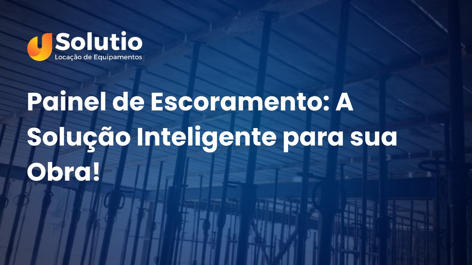 Escoramentos - Solutio locações de equipamentos